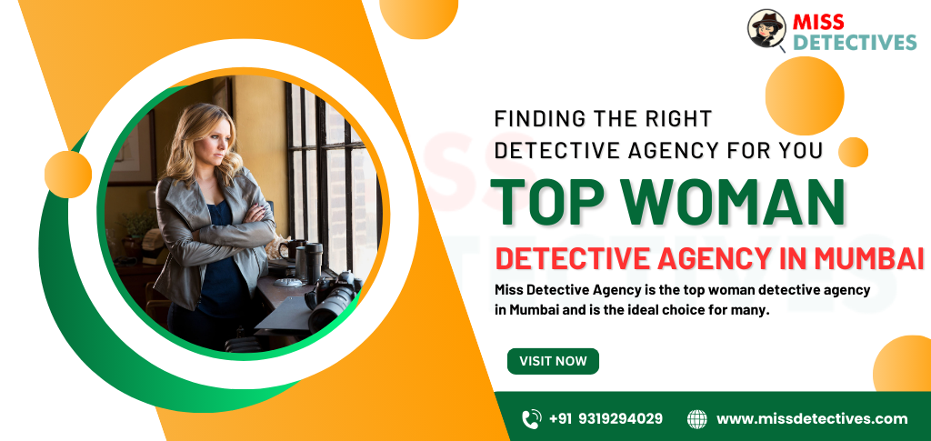 FINDING THE RIGHT DETECTIVE AGENCY FOR YOU: WHY THE TOP WOMAN DETECTIVE AGENCY IN MUMBAI IS THE BEST CHOICE FINDING THE RIGHT DETECTIVE AGENCY FOR YOU: WHY THE TOP WOMAN DETECTIVE AGENCY IN MUMBAI IS THE BEST CHOICE