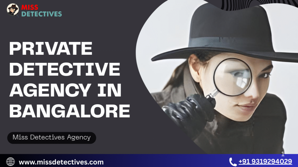 Private Detective Agency in Bangalore – Miss Detectives Agency